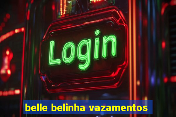 belle belinha vazamentos
